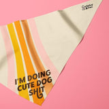 Ripley and Rue - I'm Doing Cute Dog Shit Bandana